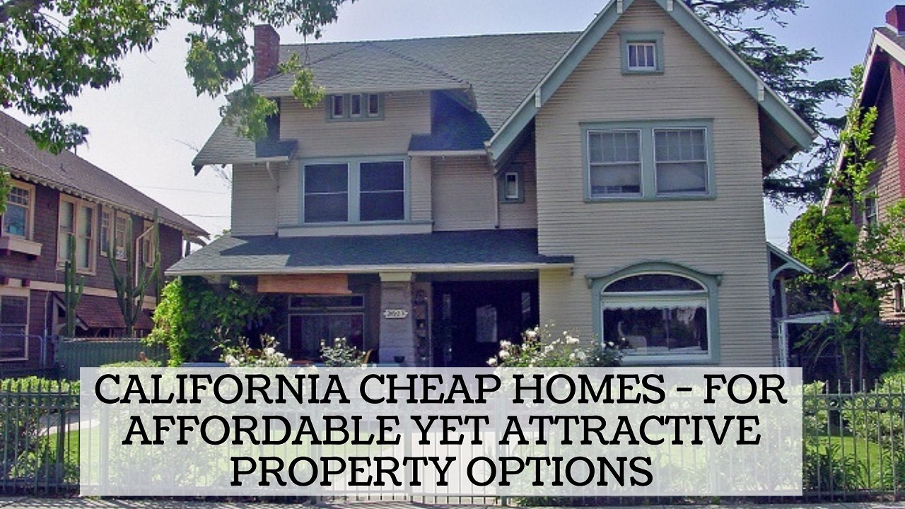 California Cheap Homes - For Affordable Yet Attractive Property Options