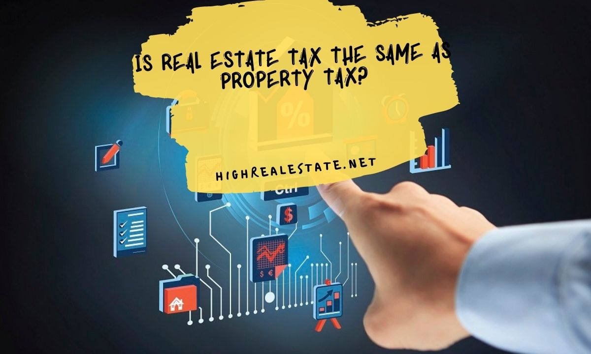 Is Real Estate Tax the Same as Property Tax