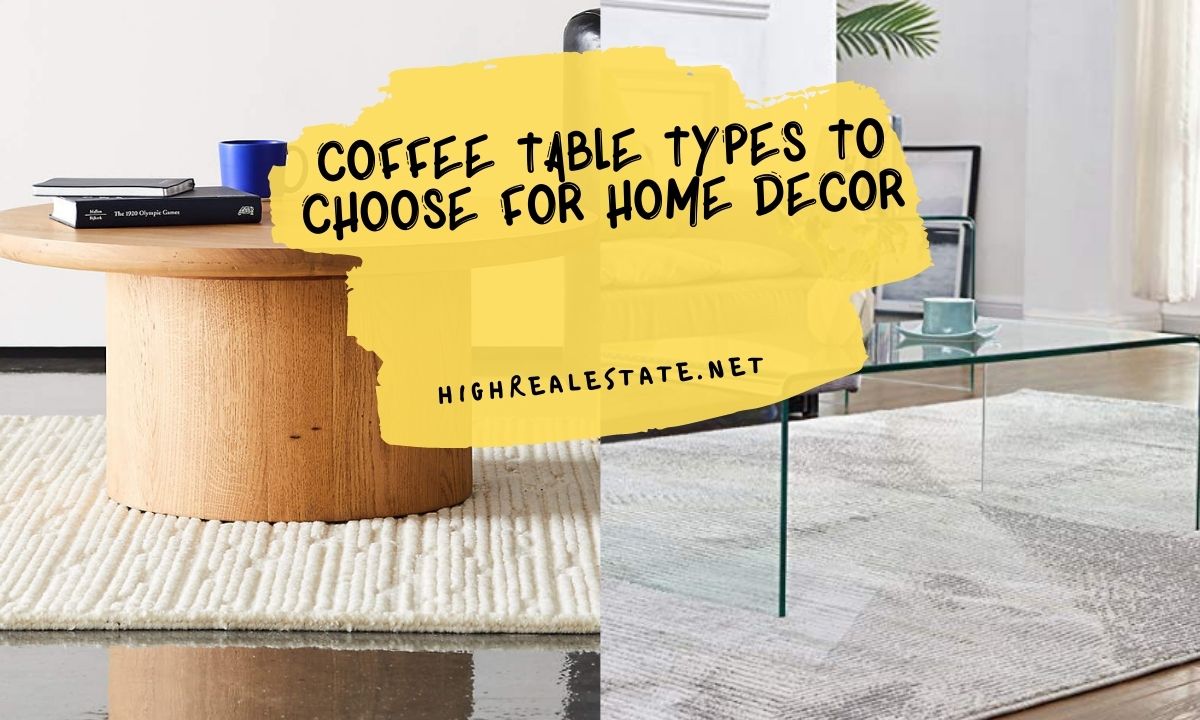 Coffee Table Types to Choose for Home Decor