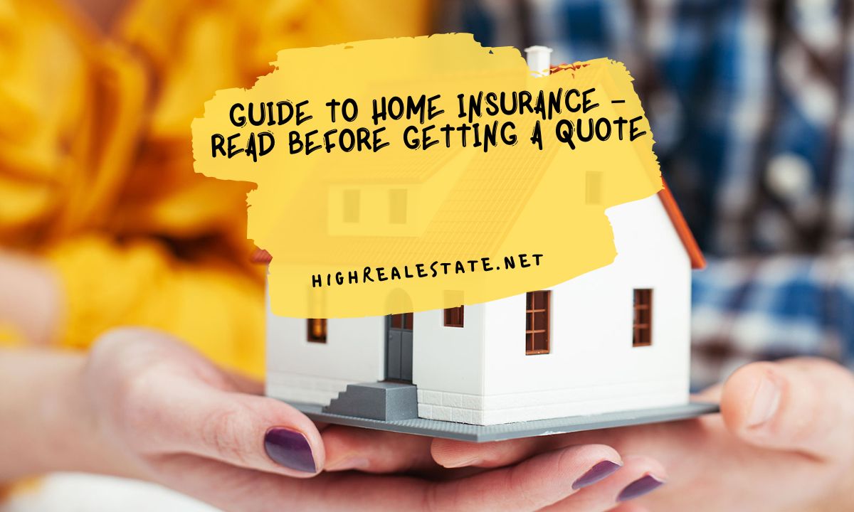 Guide to Home Insurance – Read Before Getting a Quote