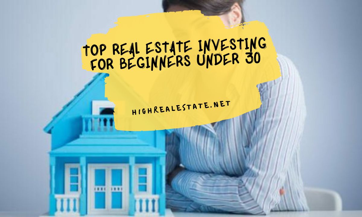 Top Real Estate Investing For Beginners Under 30