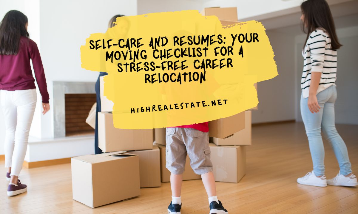 Self-Care and Resumes Your Moving Checklist for a Stress-Free Career Relocation