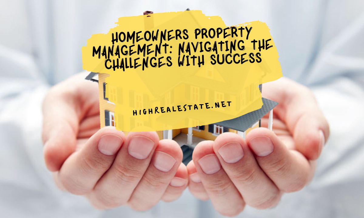 Homeowners Property Management Navigating the Challenges with Success